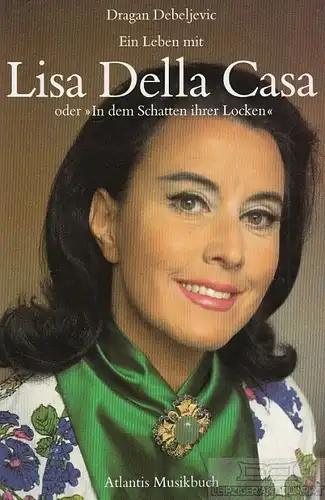 Buch: Ein Leben mit Lisa Della Casa, Debeljevic, Dragan. 1990