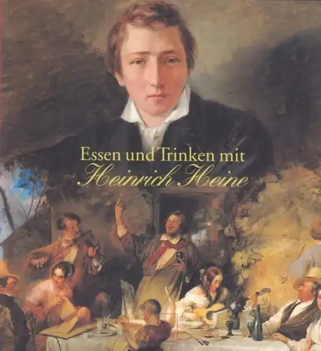 Buch: Essen und Trinken mit Heinrich Heine, Hauschild, Jan-Christoph. 1997