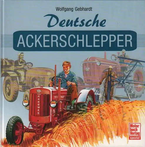 Buch: Deutsche Ackerschlepper, Gebhardt, Wolfgang. 2006, Motorbuch Verlag