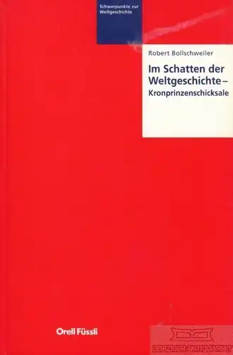 Buch: Im Schatten der Weltgeschichte  Kronprinzenschicksale, Bollschweiler