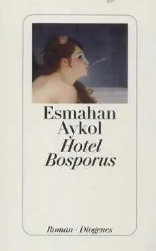 Buch: Hotel Bosporus, Aykol, Esmahan. 2003, Diogenes Verlag, Roman