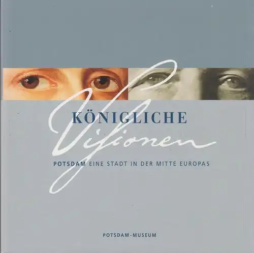 Buch: Königliche Visionen, Altendorf, Bettina, 2003, Potsdam-Museum, sehr gut