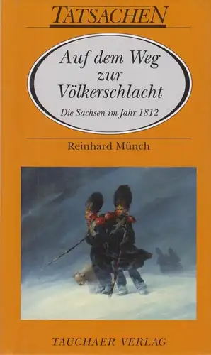 Buch: Auf dem Weg zur Völkerschlacht, Münch, Reinhard. Tatsachen, 2012