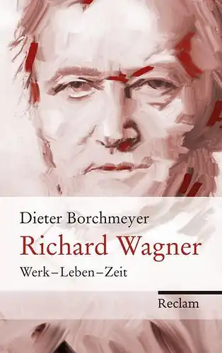 Buch: Richard Wagner, Borchmeyer, Dieter, 2013, Reclam, Werk - Leben - Zeit