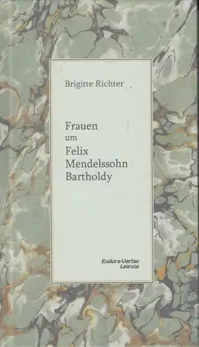 Buch: Frauen um Felix Mendelssohn Bartholdy, Richter, Brigitte, Eudora-Verlag