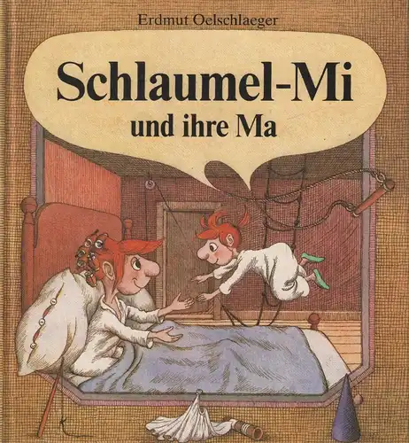 Buch: Schlaumel-Mi und ihre Ma, Oelschlaeger, Erdmut. 1988, Kinderbuch Verlag