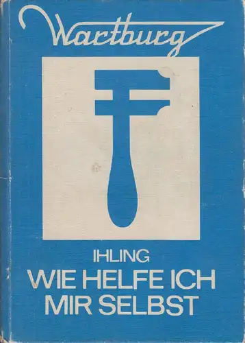 Buch: Wartburg. Wie helfe ich mir selbst, Ihling, Horst. 1979, Verlag Technik