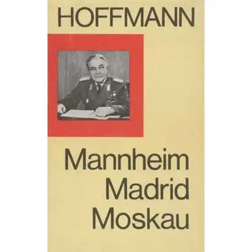 Buch: Mannheim Madrid Moskau, Hoffmann, Heinz. 1985, Militärverlag der DDR