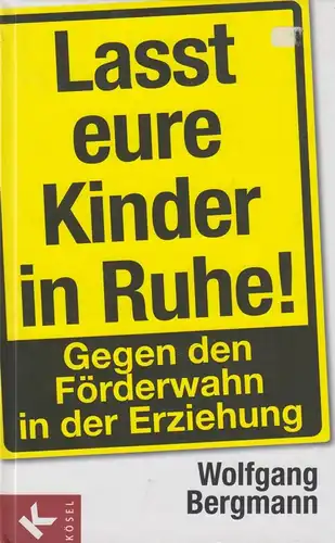 Buch: Lasst eure Kinder in Ruhe!, Bergmann, Wolfgang, 2011, Kösel, sehr gut