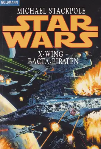 Buch: Star Wars: X-Wing - Bacta-Piraten, Stackpole, Michael, 1998, Goldmann