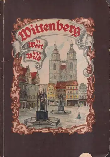 Buch: Wittenberg in Wort und Bild, D. Orthmann, 1925, Verlag Herrosé