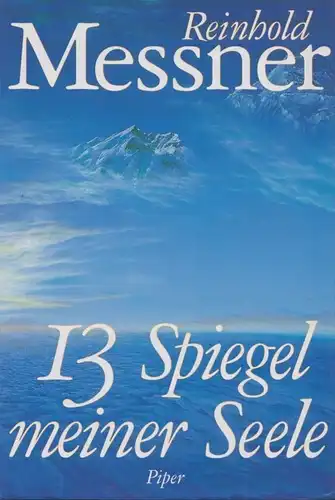 Buch: 13 Spiegel meiner Seele, Messner, Reinhold. 1994, Piper Verlag