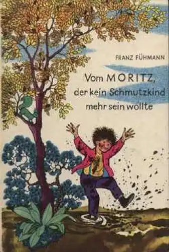 Buch: Vom Moritz, der kein Schmutzkind mehr sein wollte, Fühmann, Franz. 1976