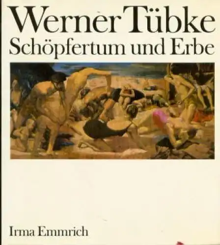 Buch: Werner Tübke, Emmrich, Irma. 1976, Union Verlag, Schöpfertum und Erbe