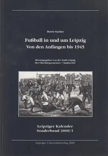 Buch: Fußball in und um Leipzig. Von den Anfängen bis 1945, Sachse, Horst. 2000