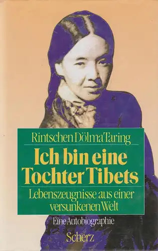 Buch: Ich bin eine Tochter Tibets. Taring, Rintschen Dölma, 1991, Scherz Verlag