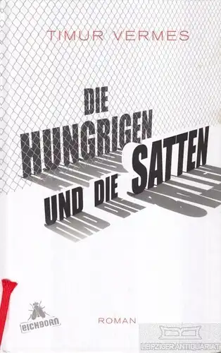 Buch: Die Hungrigen und die Satten, Vermes, Timur. 2018, Eichborn Verlag, Roman