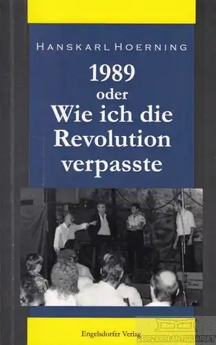 Buch: 1989 oder Wie ich die Revolution verpasste, Hoerning, Hanskarl. 2014