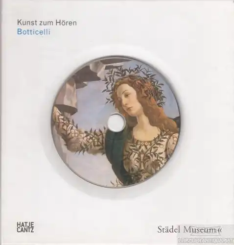 Buch: Kunst zum Hören: Botticelli, Vorwerk, Ursula. 2009, Hatje Cantz Verlag