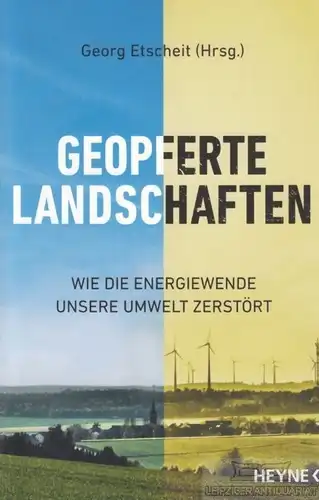 Buch: Geopferte Landschaften, Etscheit, Georg. 2016, Wilhelm Heyne Verlag
