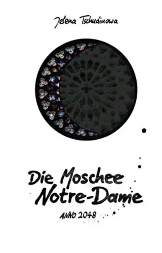Buch: Die Moschee Notre-Dame, Tschudinowa, J., 2017, Renovamen-Verlag, Anno 2048