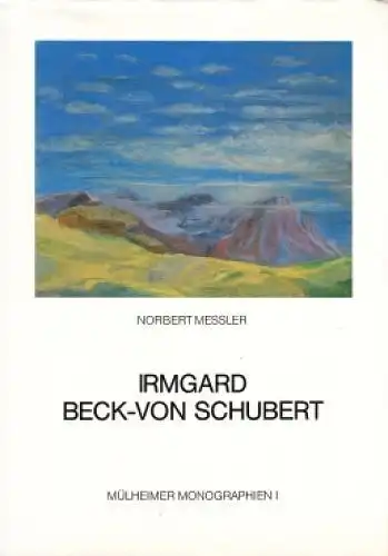 Buch: Irmgard Beck - Von Schubert, Messler, Norbert. Mühlheimer Monographien