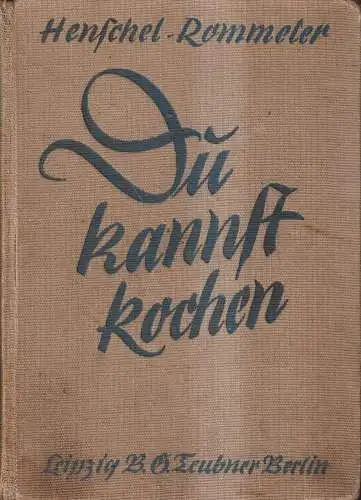 Buch: Du kannst kochen! Henschel, Alma / Rommeler, Maria, 1940, Teubner