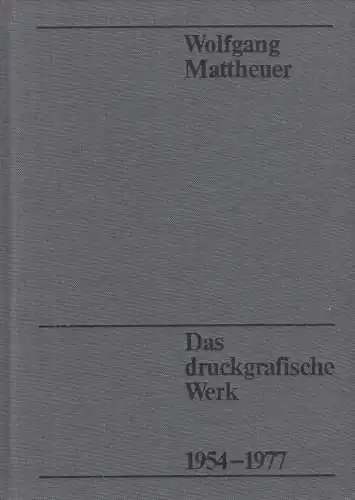 Buch: Wolfgang Mattheuer. Das druckgrafische Werk, Gleisberg, Dieter. 1977