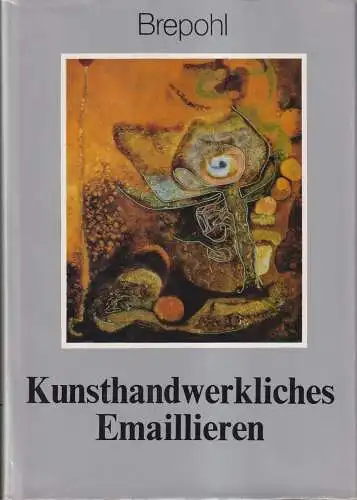 Buch: Kunsthandwerkliches Emaillieren, Brepohl, Erhard. 1983, Fachbuchverlag