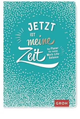 Buch: Jetzt ist meine Zeit, Der Planer für meine Work-Life-Balance, 2018, GROH