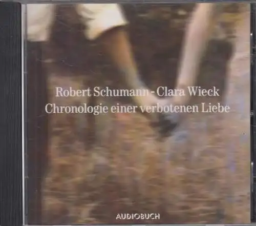 CD: Robert Schumann - Clara Wieck: Chronologie einer verbotenen Liebe. 2003