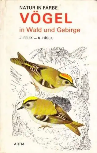 Buch: Vögel in Wald und Gebirge, Felix, J. Natur in Farbe, 1977, Artia Verlag