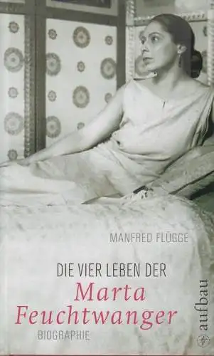 Buch: Die vier Leben der Marta Feuchtwanger. Flügge, Manfred, 2008, Aufbau