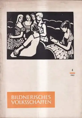 Bildnerisches Volksschaffen Heft 4 April 1962 + Beilage Holzschnitt Hesselbarth