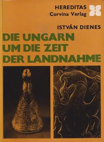 Buch: Die Ungarn um die Zeit der Landnahme, Dienes, Istvan, 1972, Corvina Verlag