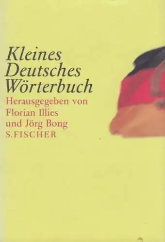 Buch: Kleines Deutsches Wörterbuch, Illies, Florian / Bong, Jörg. 2002