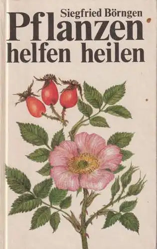 Buch: Pflanzen helfen heilen. Börngen, Siegfried, 1985, Volk und Gesundheit