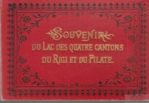 Buch: Souvenir Du Lac Des Quatre Cantons Du Rigi Et Du Pilate. Ca. 1895
