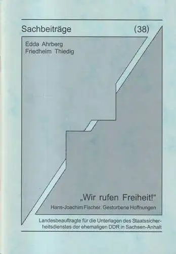 Sachbeiträge 38: Wir rufen Freiheit! Hans-Joachim Fischer. Gestorbene Hoffnung