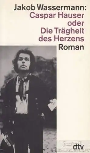 Buch: Caspar Hauser oder Die Trägheit des Herzens, Wassermann, Jakob. Dtv, 1995