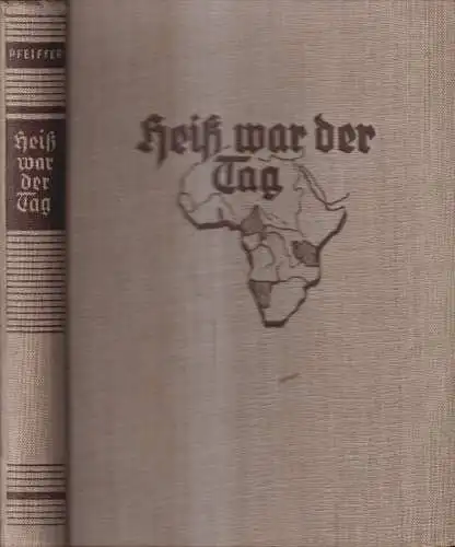 Buch: Heiß war der Tag, Kolonialbuch, H. E. Pfeiffer, Verlag Otto Janke