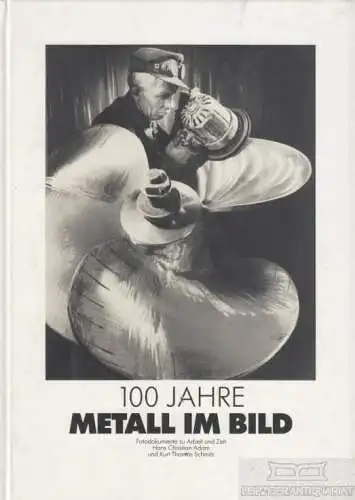 Buch: 100 Jahre Metall im Bild, Adam, Hans-Christian / Schmitz, Kurt Thoma 35349