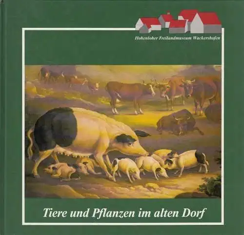 Buch: Tiere und Pflanzen im alten Dorf, Stiglmair, Anton. 1988, gebraucht, gut