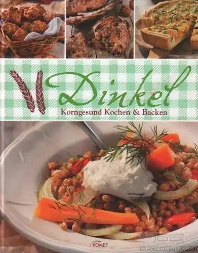 Buch: Dinkel, Sieck, Annerose. 2014, Komet Verlag, Korngesund Kochen & Backen