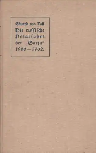 Buch: Die Russische Polarfahrt der Sarja 1900-1902, Toll, Baron Eduard von. 1909