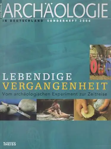 Archäologie in Deutschland Sonderheft 2006: Lebendige Vergangenheit, E. Keefer