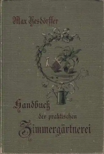Buch: Handbuch der praktischen Zimmergärtnerei, Hesdörffer, Max. 1896