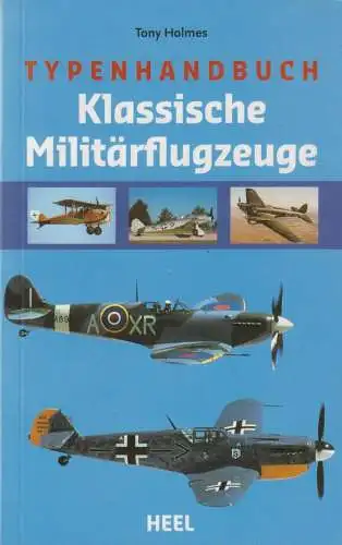 Buch: Typenhandbuch Klassische Militärflugzeuge, Holmes, 2006, Heel
