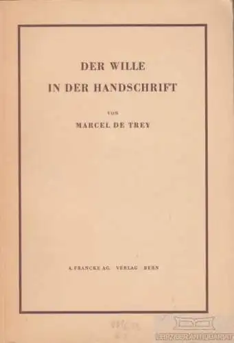 Buch: Der Wille in der Handschrift, Trey, Marcel de. 1946, A. Francke Verlag
