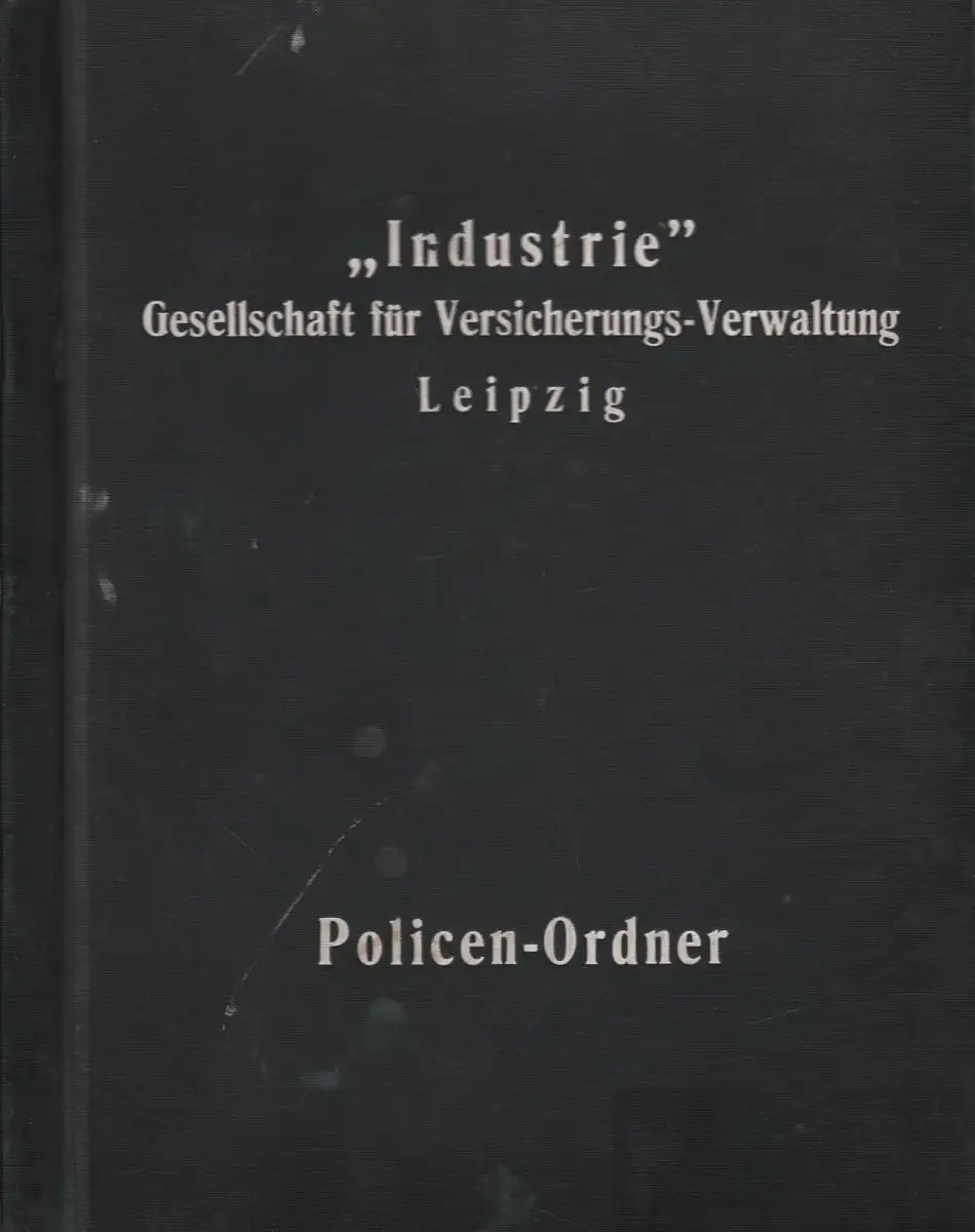 Policen-Ordner: Industrie Gesellschaft für Versicherungs-Verwaltung Leipzig.